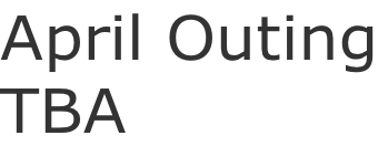 April Outing TBA